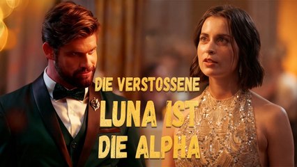 Die verstoßene Luna ist die Alpha | Werwolf-Romanze | Fantasy Drama Deutsch