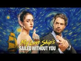 ⭐FYI My Love Ship's Sailed Without You_Full Movie