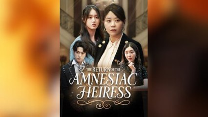 The Return of the Amnesiac Heiress Full Movies