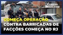 Operação contra barricadas de facções começa em cinco municípios
