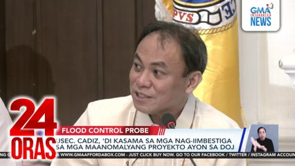 Usec. Cadiz, 'di kasama sa mga nag-iimbestiga sa mga maanomalyang proyekto ayon sa DOJ | 24 Oras