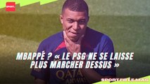 Mbappé ? « Le PSG ne se laisse plus marcher dessus »