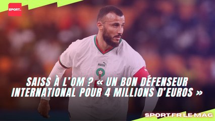 Saiss à l’OM ? « Un bon défenseur international pour 4 millions d’euros, je prends ! »
