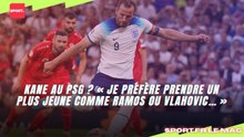 Kane au PSG ? « Je préfère prendre un plus jeune comme Ramos ou Vlahovic… »