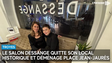 Le salon Dessange quitte son local historique et déménage place Jean-Jaurès à Troyes