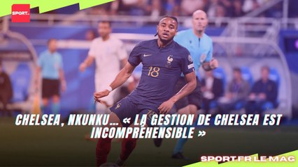 Chelsea, Nkunku… « La gestion de Chelsea est incompréhensible »