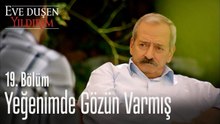 Yeğenimde gözün varmış - Eve Düşen Yıldırım 19. Bölüm