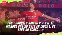 PSG : Gonçalo Ramos ? « S’il ne marque pas 20 buts en Ligue 1, ce sera un échec… »
