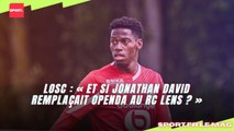 LOSC : « Et si Jonathan David remplaçait Openda au RC Lens ? »