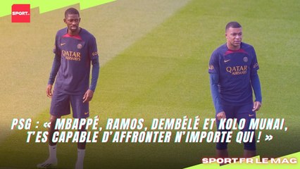 PSG : « Mbappé, Ramos, Dembélé et Kolo Munai, t’es capable d’affronter n’importe qui ! »