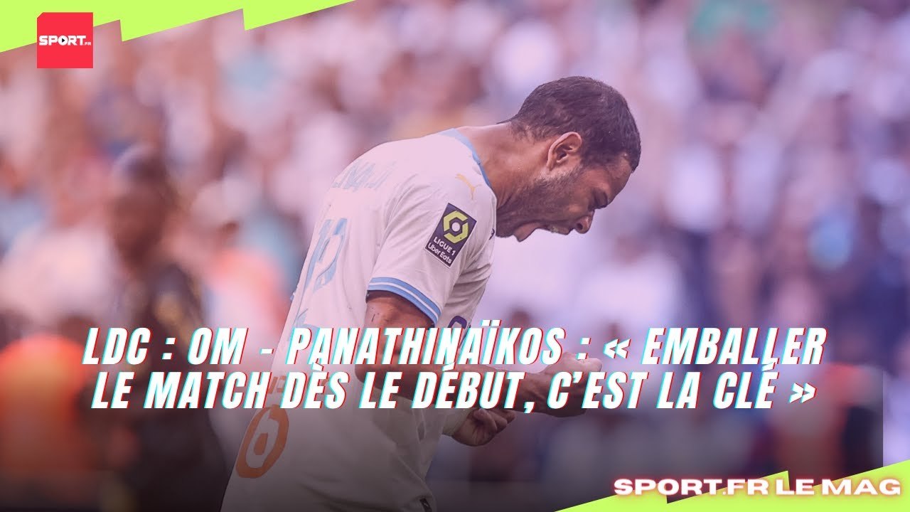LdC : OM - Panathinaïkos : « Emballer le match dès le début, c’est la clé »