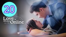 Love Is Always Online Episode 20 Engsub