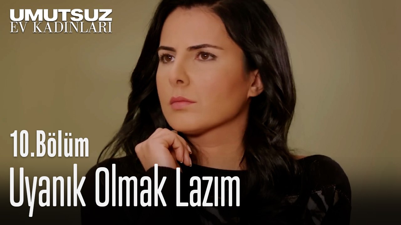 Uyanık Olmak Lazım - Umutsuz Ev Kadınları 10. Bölüm