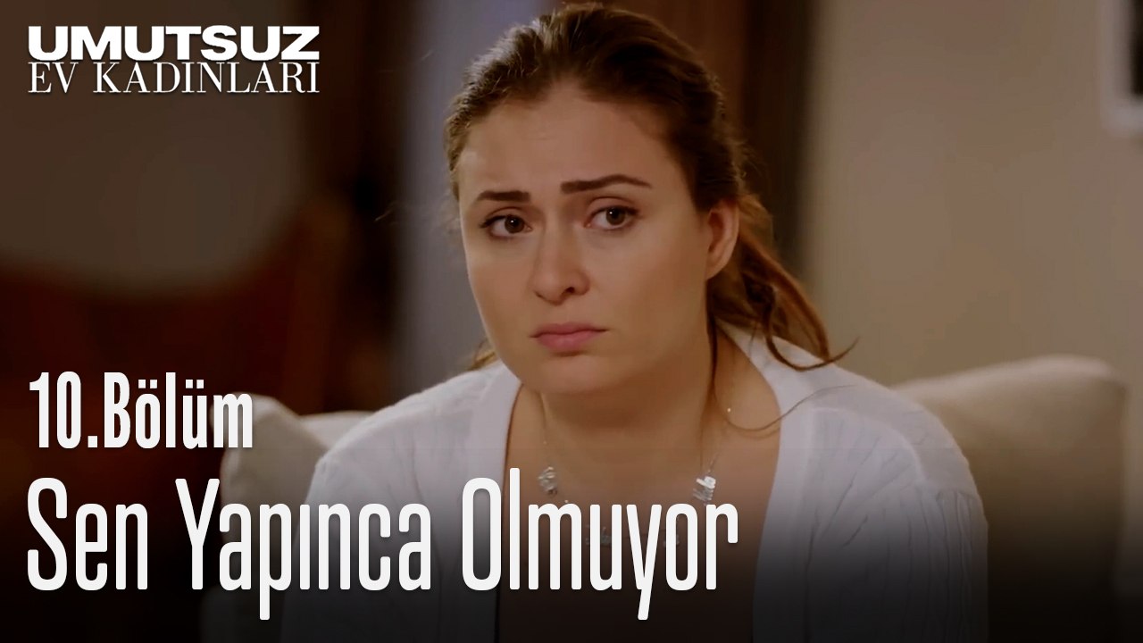 Sen Yapınca Olmuyor - Umutsuz Ev Kadınları 10. Bölüm