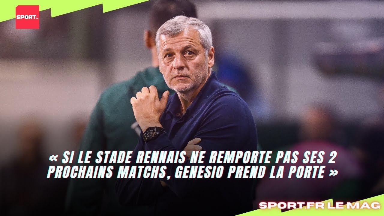 « Si le Stade Rennais ne remporte pas ses 2 prochains matchs, Genesio prend la porte »