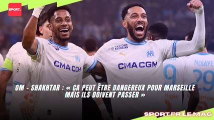 OM - Shakhtar : « Ça peut être dangereux pour Marseille mais ils doivent passer »