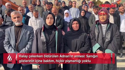 Adnan’ı Halay çekerken öldürdü! 'Gözlerinin içine baktım, hiçbir pişmanlığı yoktu'