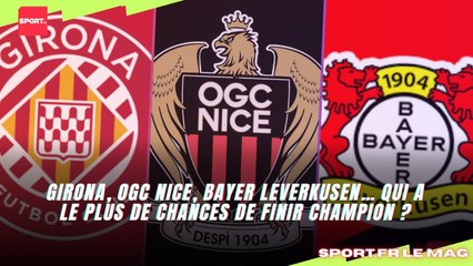 Girona, OGC Nice, Bayer Leverkusen… qui a le plus de chances de finir champion ?