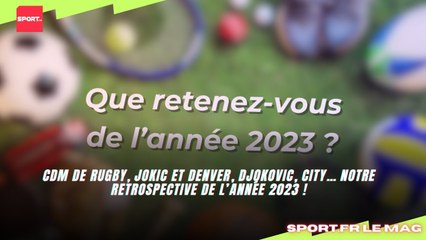 CdM de rugby, Jokic et Denver, Djokovic, City… notre retrospective de l’année 2023 !