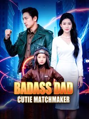 Badass Dad, Cutie Matchmaker - Drama FULL MOVIES ENGLISH SUB