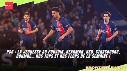 PSG : La jeunesse au pouvoir, Bearman, BSD, Strasbourg, Doumbé… Nos tops et nos flops de la semaine