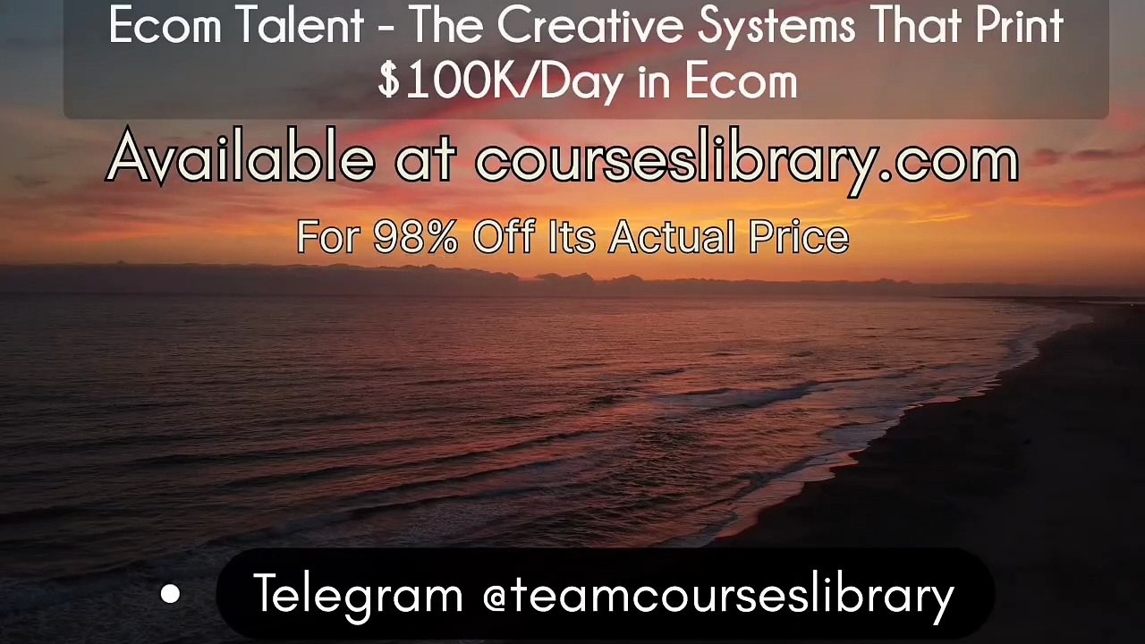 (Courseslibrary.com)Ecom Talent - The Creative Systems That Print $100K/Day in Ecom