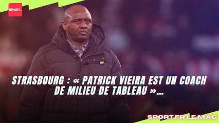Strasbourg : « Patrick Vieira est un coach de milieu de tableau »…