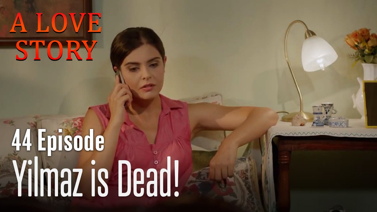 Yilmaz is Dead!-A Love Story Episode 44