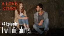 I will die alone...-A Love Story Episode 44
