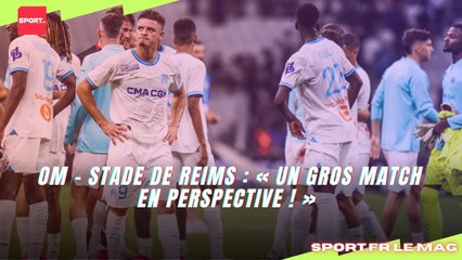 OM - Stade de Reims : « Un gros match en perspective ! »
