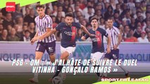 PSG - OM : « J’ai hâte de suivre le duel Vitinha - Gonçalo Ramos »