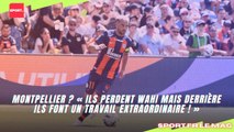 Montpellier ? « Ils perdent Wahi mais derrière ils font un travail extraordinaire ! »