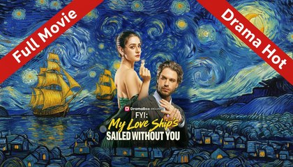 FYI My Love Ship's Sailed Without You Full Movie