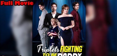 [ Hot 2025🔥]   Triplets Fighting To Be My Sons Daddy Full Movie_FlareFlow