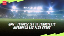 Quiz : Trouvez les 10 transferts hivernaux les plus chers