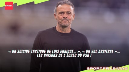 « Un suicide tactique de Luis Enrique… », « un vol arbitral »… les raisons de l’échec du PSG !