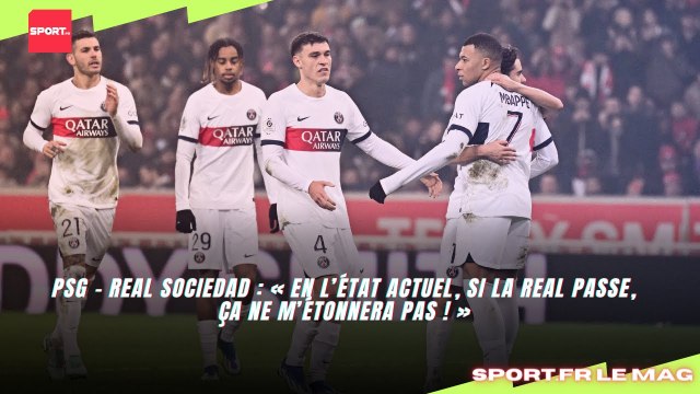 PSG - Real Sociedad : « En l’état, si la Real passe, ça ne m’étonnera pas ! »