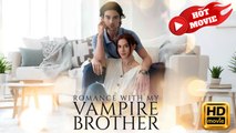 Romance With My Vampire Brother | Full Movie HD - Drama ShortFilms Hot