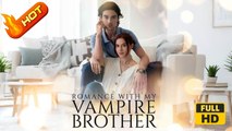 Romance With My Vampire Brother | Full Movie HD - SweetRomance Romantic Love Drama ShortFilms Hot