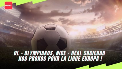 OL - Olympiakos, Nice - Real Sociedad nos pronos pour la Ligue Europa !