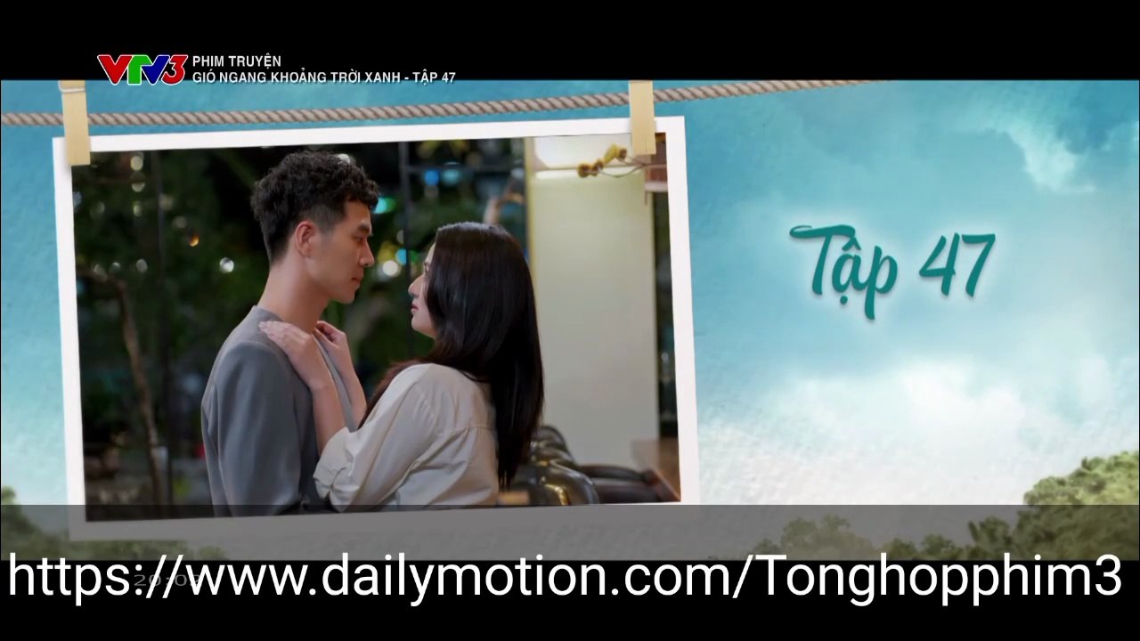Gió Ngang Khoảng Trời Xanh Tập 47 - Phim Việt Nam VTV3