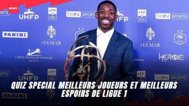Quiz special meilleurs joueurs et meilleurs espoirs de ligue 1