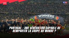 Portugal : Une génération capable de remporter la Coupe du monde ?
