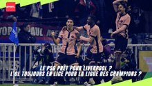 Le PSG prêt pour Liverpool ? L’OL toujours en lice pour la ligue des champions ?