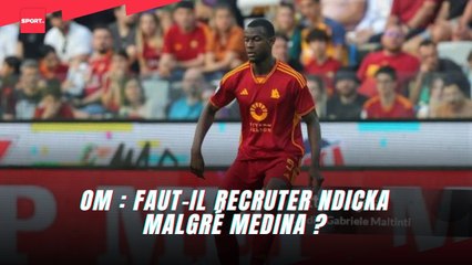 OM : Faut-il recruter Ndicka malgré Medina ?