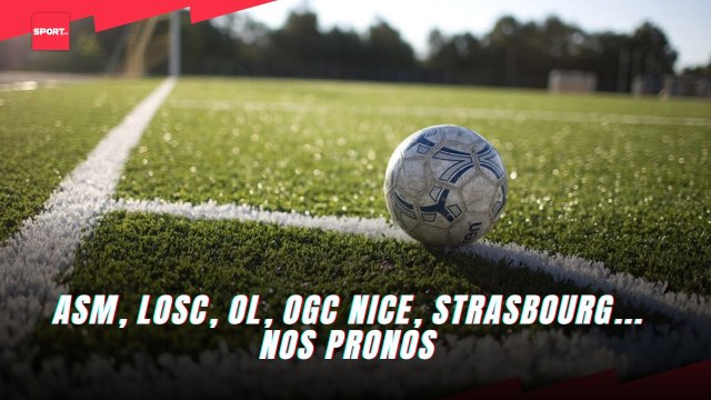 ASM, LOSC, OL, OGC Nice, Strasbourg... nos pronos