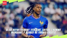 Olise definitivement titulaire, Ekitike l’homme manquant ? Debrief de France -Croatie