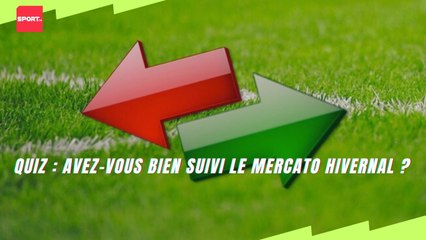Quiz : Avez-vous bien suivi le mercato hivernal ?