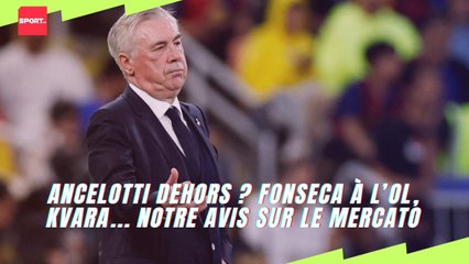 Ancelotti dehors ? Fonseca à l’OL, Kvara... notre avis sur le mercato