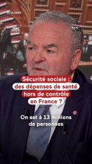 Sécurité sociale : des dépenses de santé hors de contrôle en France ?